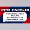 The first food eaten in space was beef-and-liver paste squeezed from a tube
