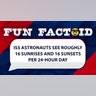 ISS astronauts see roughly 16 sunrises and 16 sunsets per 24-hour day.
