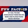 In 1930, the BBC announced there was no news and played piano music instead